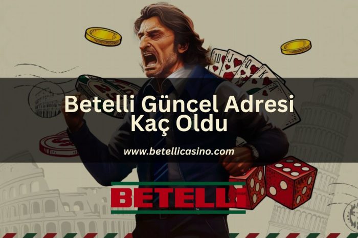 Betelli Güncel Adresi Kaç Oldu